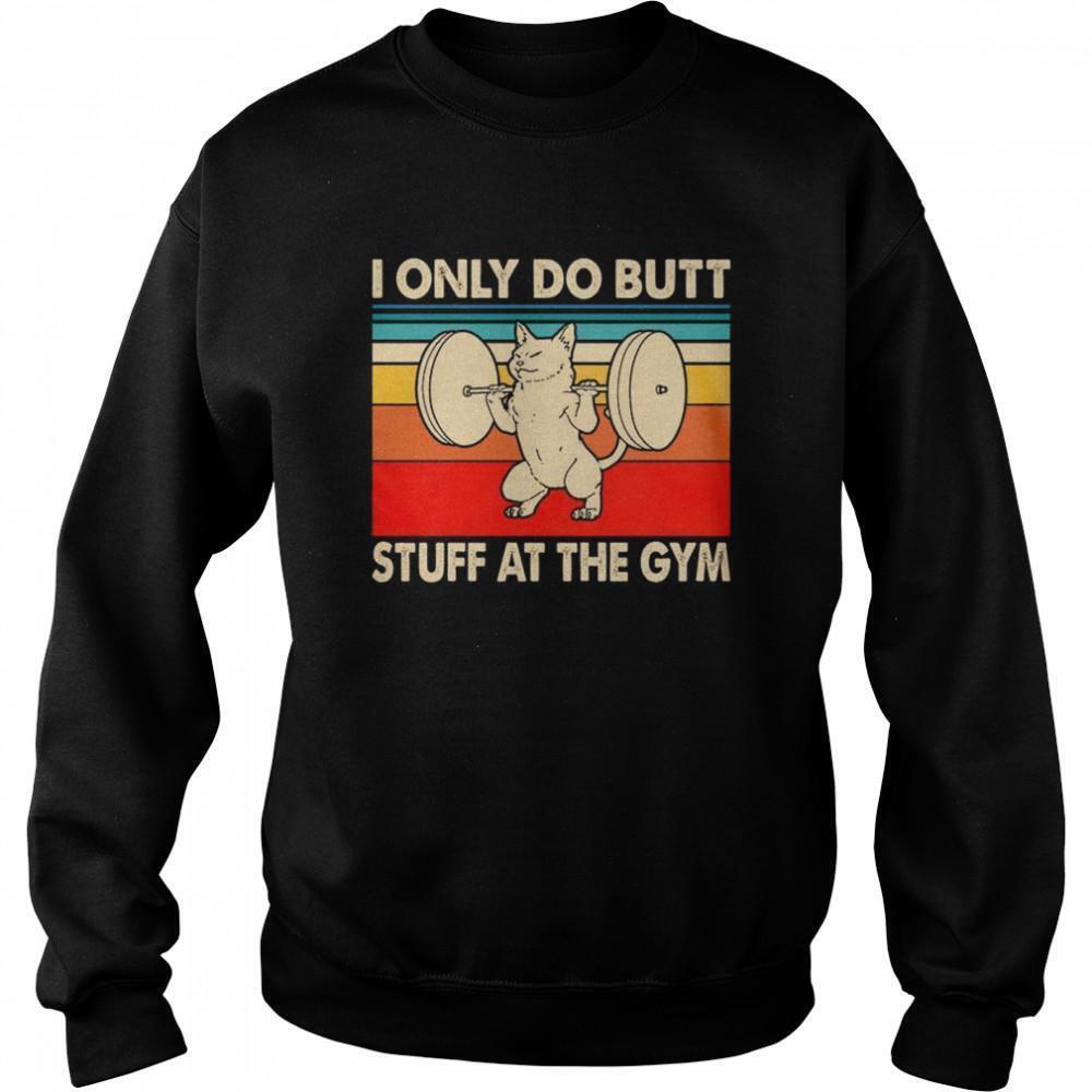 I Only Do Butt Stuff At The Gym Sweatshirt